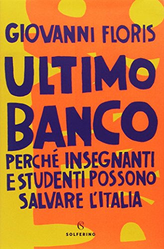 Ultimo banco. Perché insegnanti e studenti possono salvare l'Italia - copertina