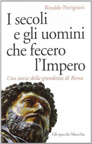 I secoli e gli uomini che fecero l'Impero. Una storia della grandezza di Roma - copertina