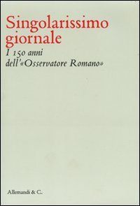 Singolarissimo giornale. I 150 anni dell' "Osservatore romano" - copertina