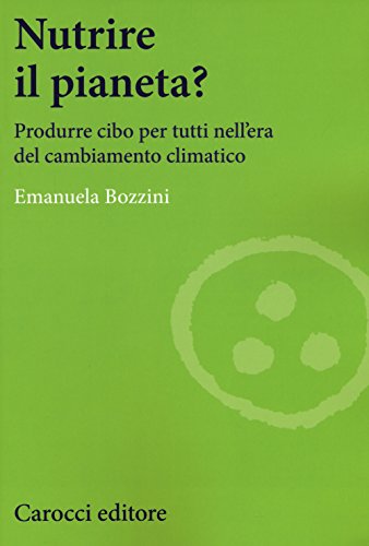 Nutrire il pianeta? Produrre cibo per tutti nell'era del cambiamento climatico - copertina