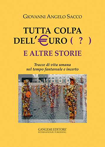 Tutta colpa dell'euro (?) e altre storie. Tracce di vita umana nel tempo fantareale e incerto - copertina