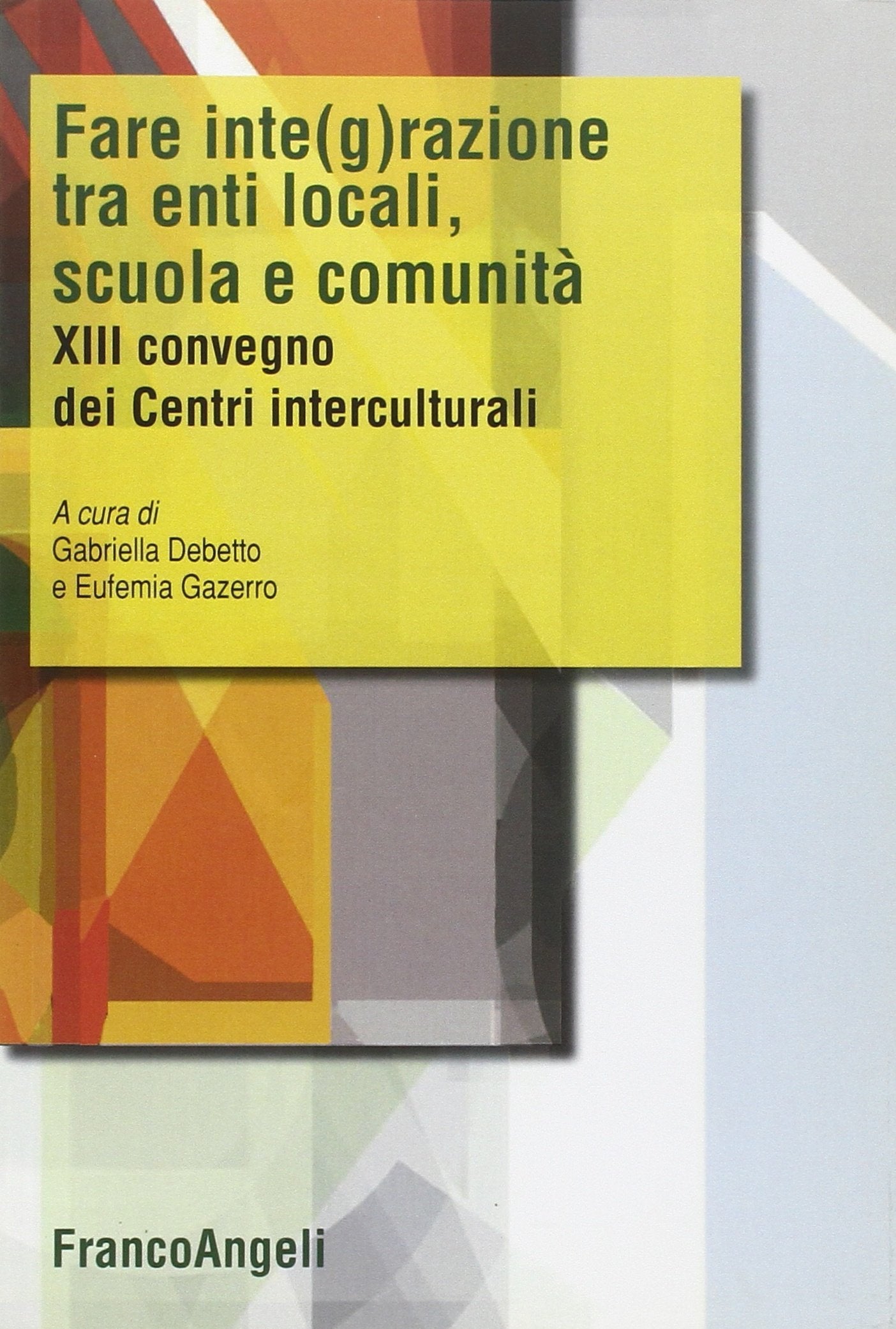 Fare integrazione fra enti locali, scuola e comunità. XIII Convegno dei Centri interculturali - copertina