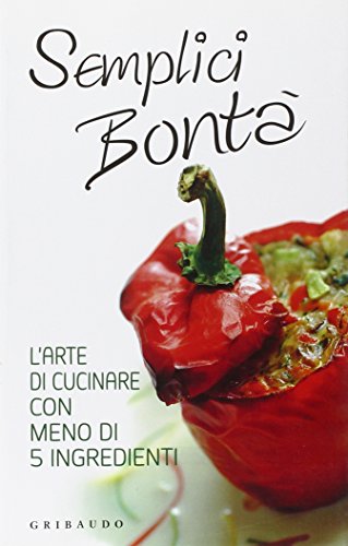 Semplici bontà. L'arte di cucinare con meno di 5 ingredienti - copertina