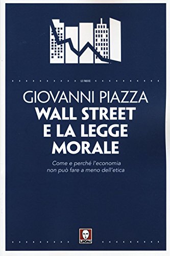 Wall Street e la legge morale. Come e perché l'economia non può fare a meno dell'etica - copertina