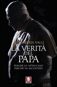 La verità del Papa. Perché lo attaccano, perché va ascoltato - copertina