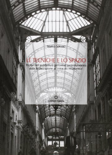 Le tecniche e lo spazio. Profilo dell'architettura genovese contemporanea dalla Restaurazione al «miracolo economico» - copertina