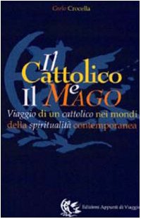 Il cattolico e il mago. Viaggio di un cattolico nei mondi della spiritualità contemporanea - copertina