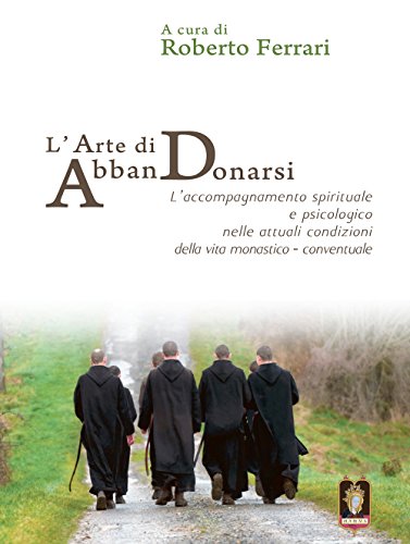 L\'arte di AbbanDonarsi. L'accompagnamento spirituale e psicologico nelle attuali condizioni della vita monastico-conventuale - copertina