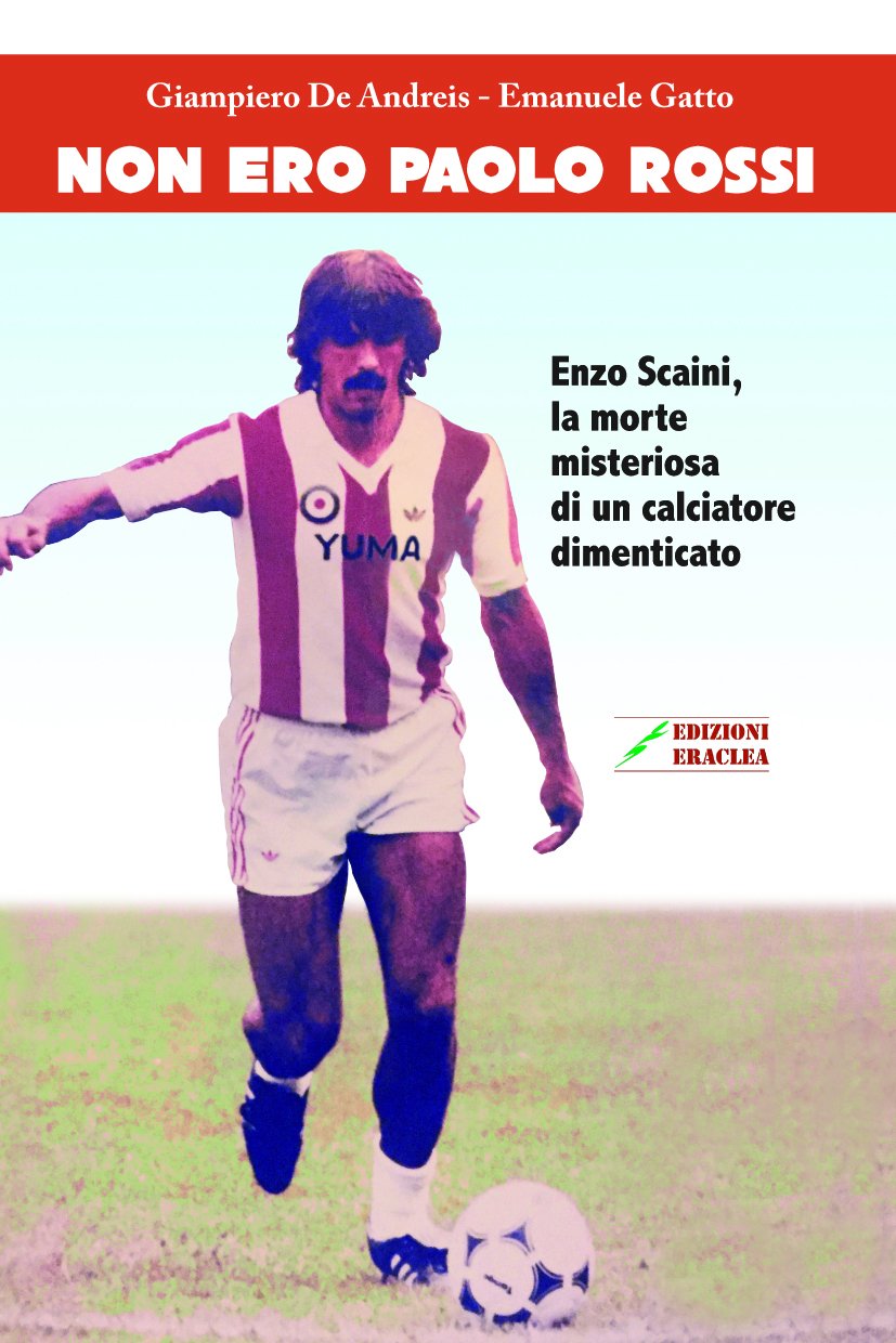 Non ero Paolo Rossi. Enzo Scaini, la morte misteriosa di un calciatore dimenticato - copertina