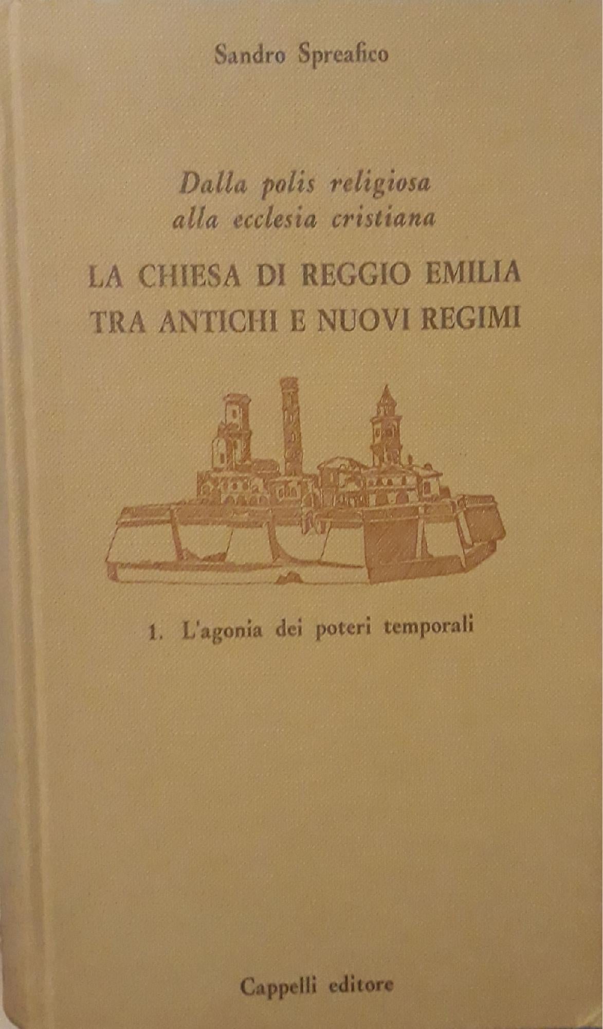 Dalla polis religiosa alla ecclesia cristiana. La chiesa di Reggio Emilia tra antichi e nuovi regimi: 1. L'agonia dei poteri temporali - copertina