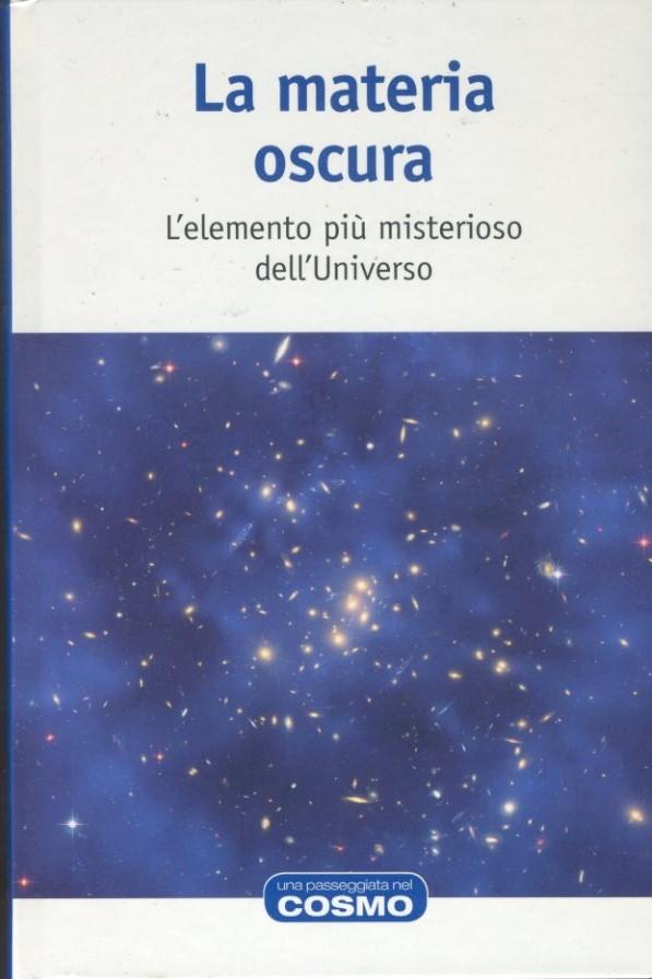 La materia oscura. L'elemento più misterioso dell'universo - copertina