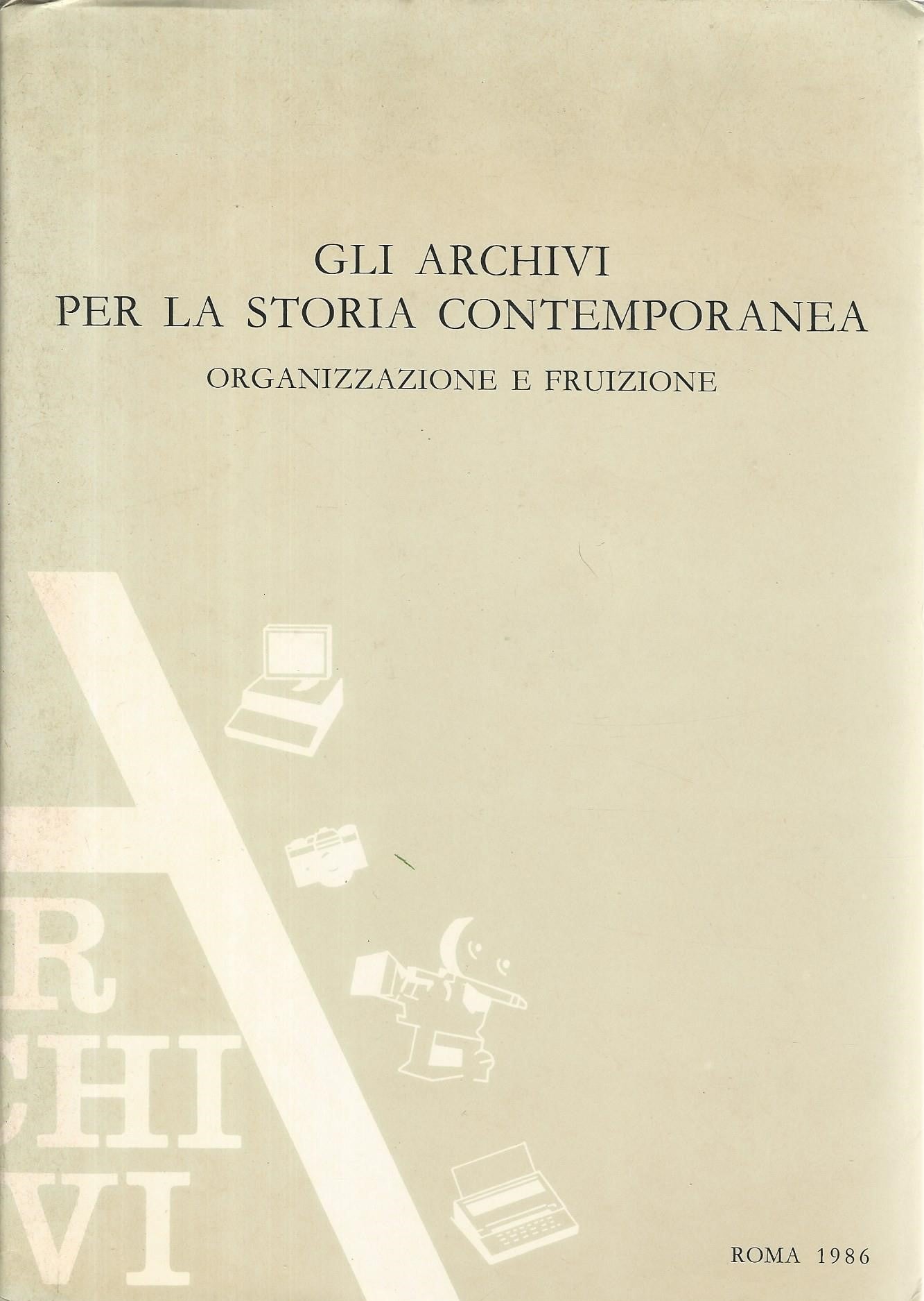 Gli archivi per la storia contemporanea. Organizzazione e fruizione - copertina