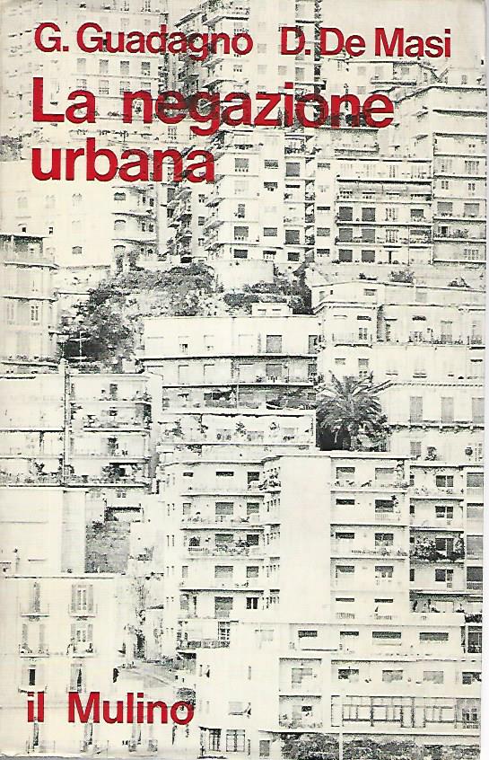 La negazione urbana. Trasformazioni sociali e comportamento deviato a Napoli - copertina