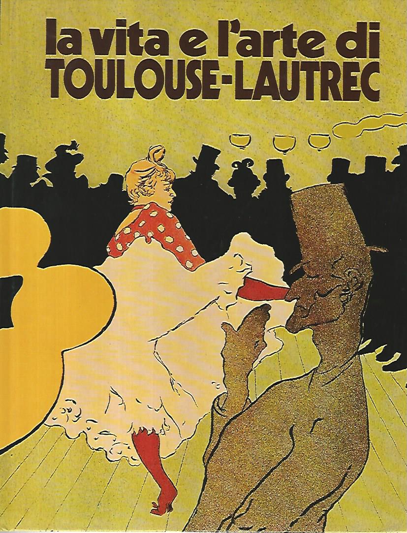 La vita e l'arte di Toulouse Lautrec - copertina