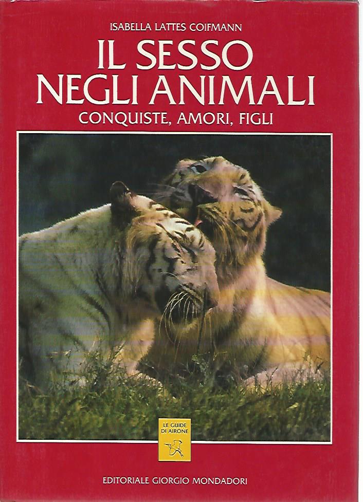 Il sesso negli animali. Conquiste,amori,figli - copertina