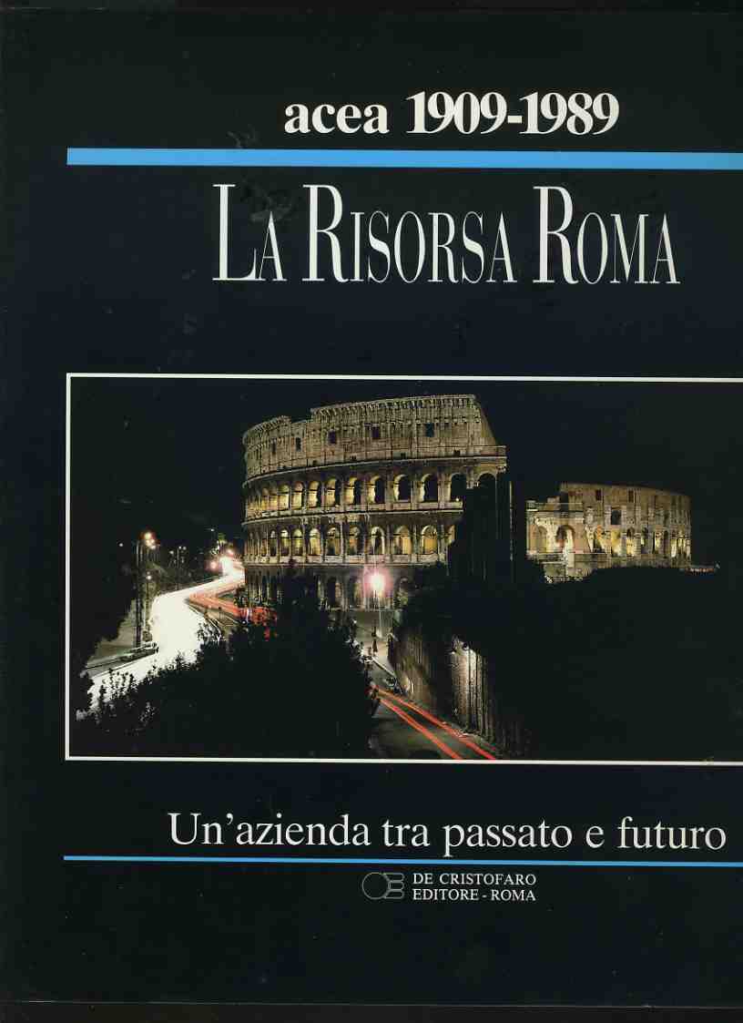 Acea 1909-1989.La risorsa Roma. Un' azienda tra passato e futuro - copertina