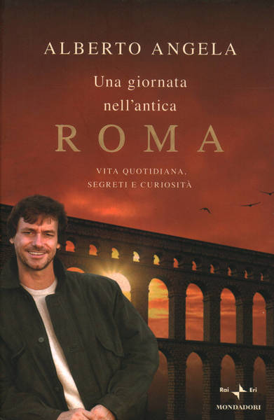 Una giornata nell'antica Roma. Vita quotidiana. Segreti e curiosità - copertina