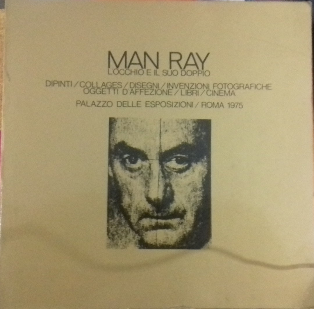 MAN RAY. L'OCCHIO E IL SUO DOPPIO DIPINTI, COLLAGES, DISEGNI, INVENZIONI FOTOGRAFICHE, OGGETTI D'AFFEZIONE, LIBRI, CINEMA - copertina