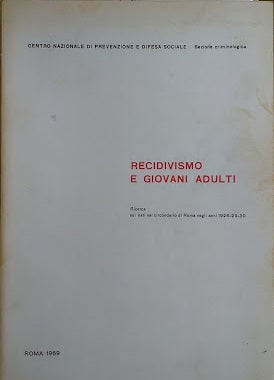 Recidivismo e giovani adulti. Ricerca sui nati nel circondario di Roma negli anni 1928-29-30 - copertina