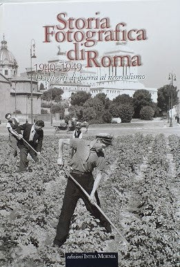 Storia fotografica di Roma, 1940 - 1949. Dagli orti di guerra al neorealismo - copertina