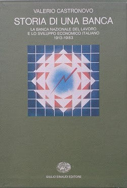 Storia di una banca. La banca nazionale del lavoro e lo sviluppo economico italiano 1913 - 1983 - copertina
