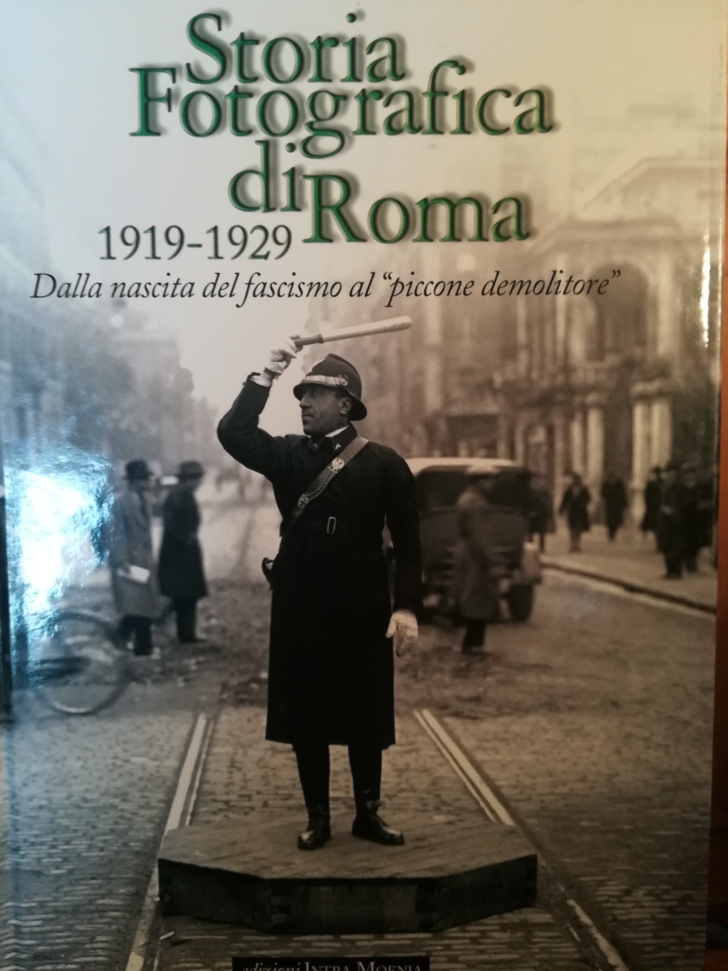 Storia fotografica di Roma. 1919-1929. Dalla nascita del fascismo al "piccone demolitore". - copertina