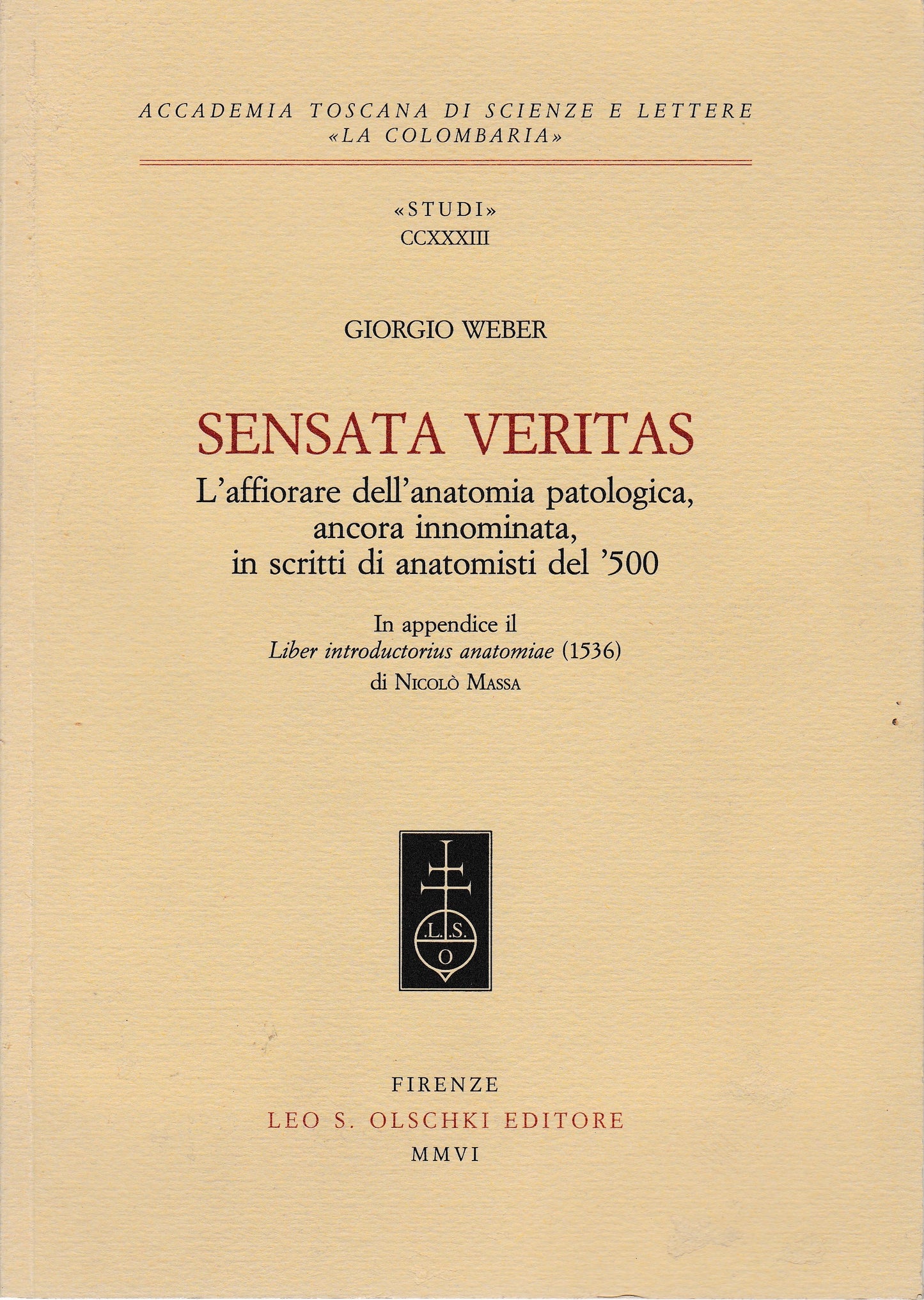 Sensata veritas. L'affiorare dell'anatomia patologica, ancora innominata, in scritti d'anatomisti del '500 - copertina