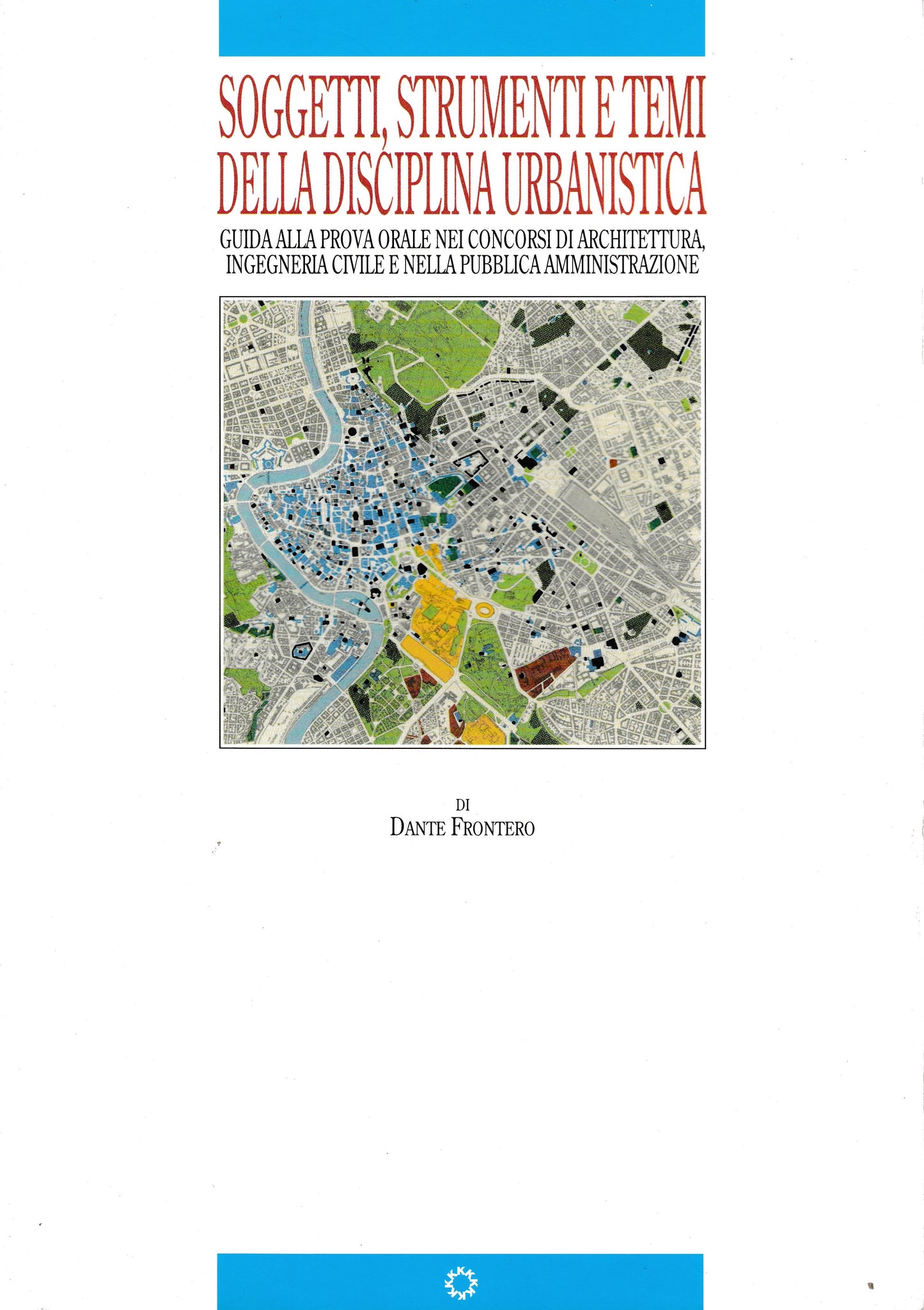 Soggetti, strumenti e temi della disciplina urbanisticaSoggetti, strumenti e temi della disciplina urbanistica. Guida alla prova orale nei concorsi di architettura, ingegneria civile nella pubblica amministrazione - copertina