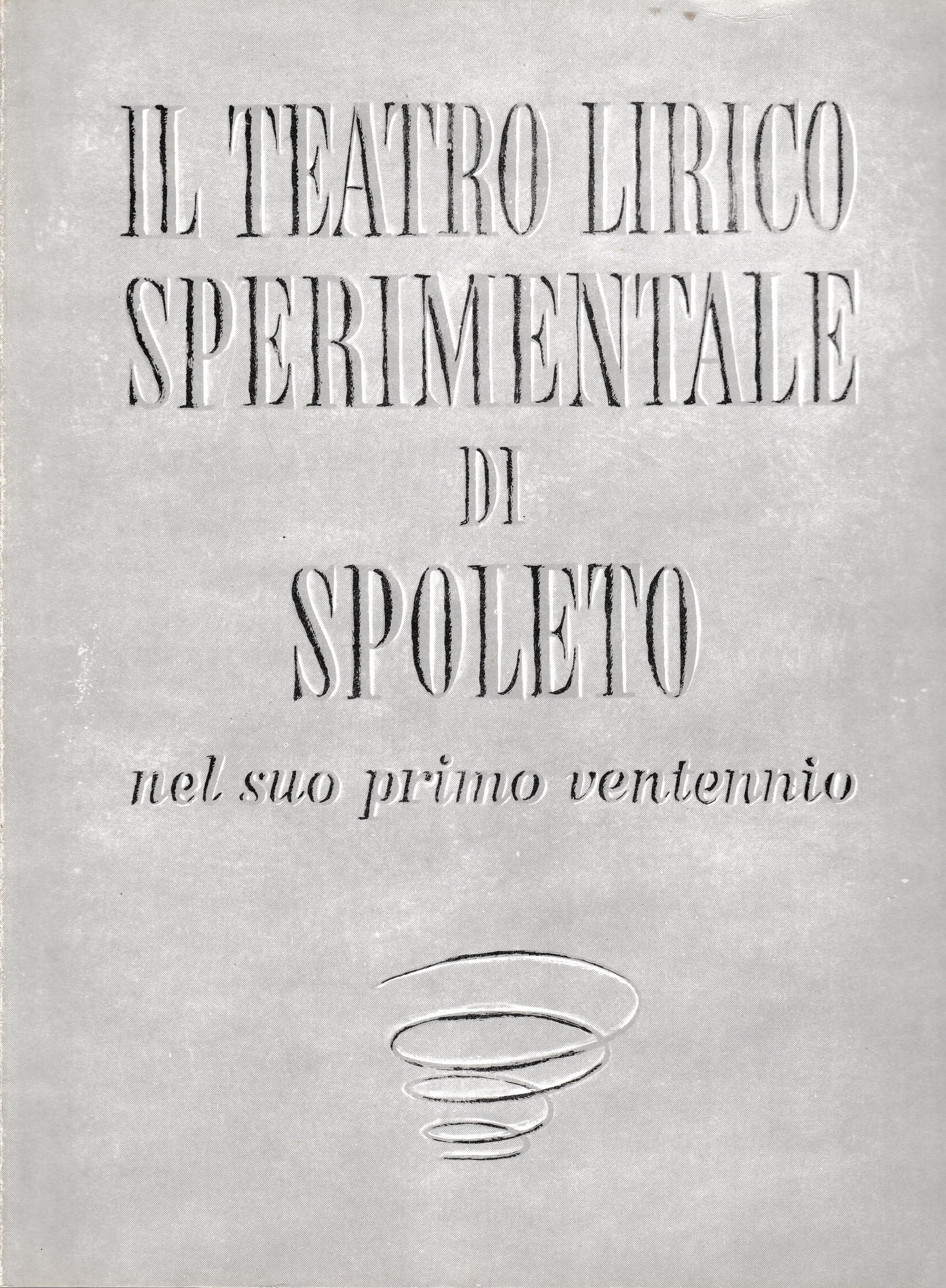 Il teatro lirico sperimentale di Spoleto nel suo primo ventennio - copertina