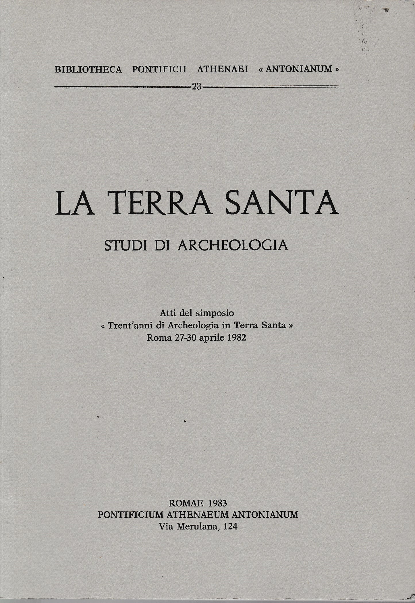 La Terra Santa. Studi di Archeologia. Atti del Simposio "Trent'anni di Archeologia in Terra Santa" Roma 27-30 aprile 1982 - copertina