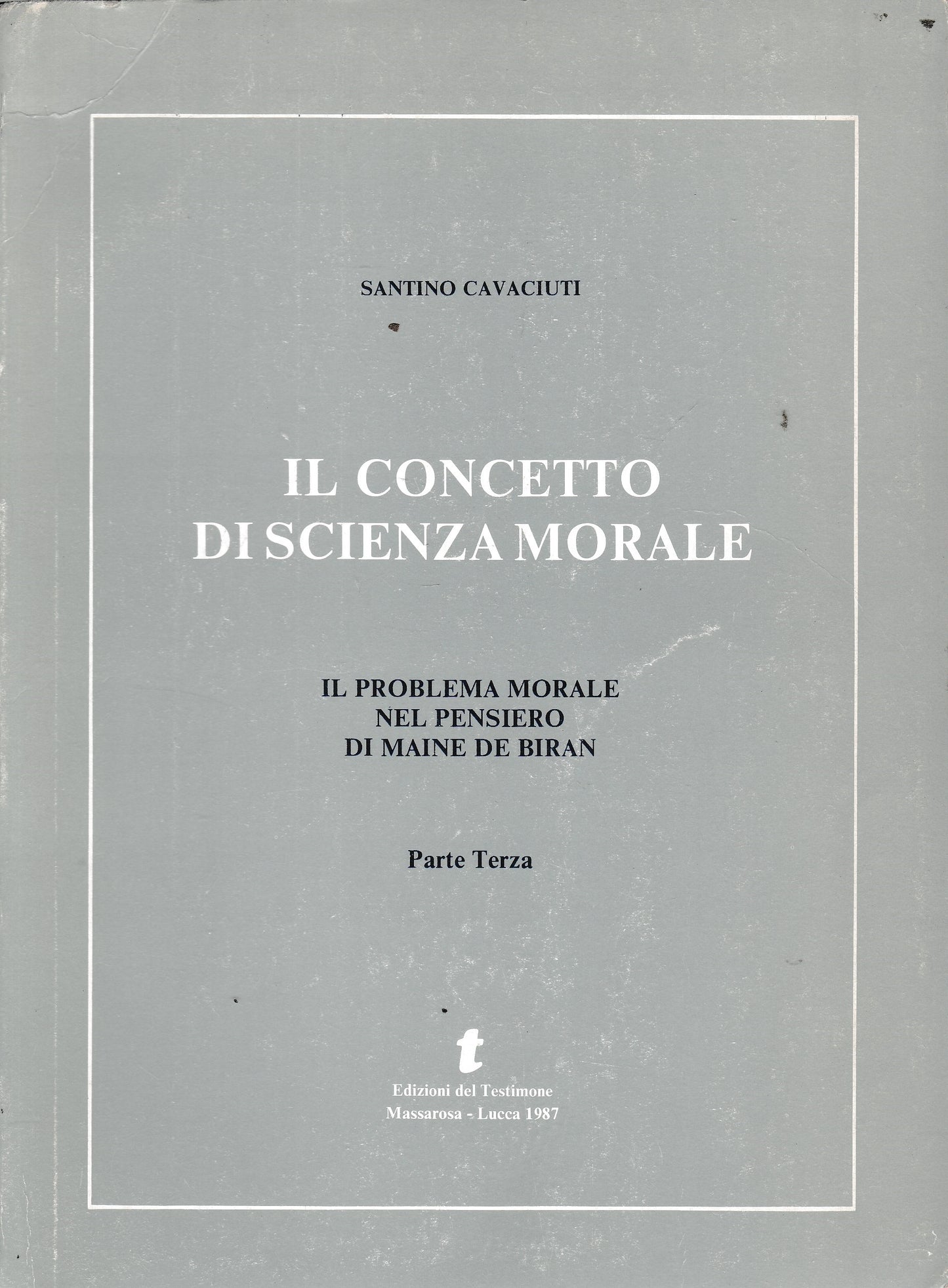 Il concetto di scienza morale. Il problema morale nel pensiero di Maine De Biran - parte terza - copertina