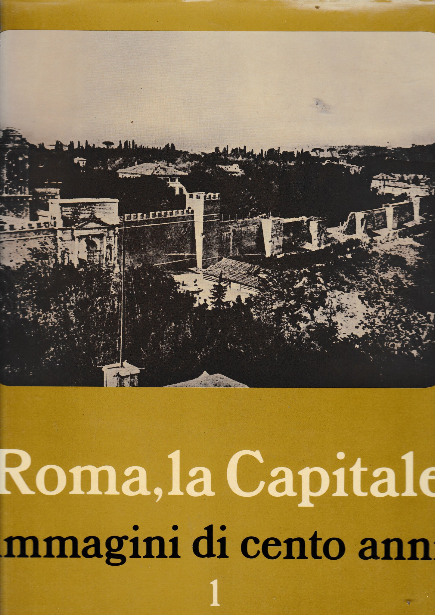 Roma, la capitale. Immagini di cento anni. Vol. 1 - copertina