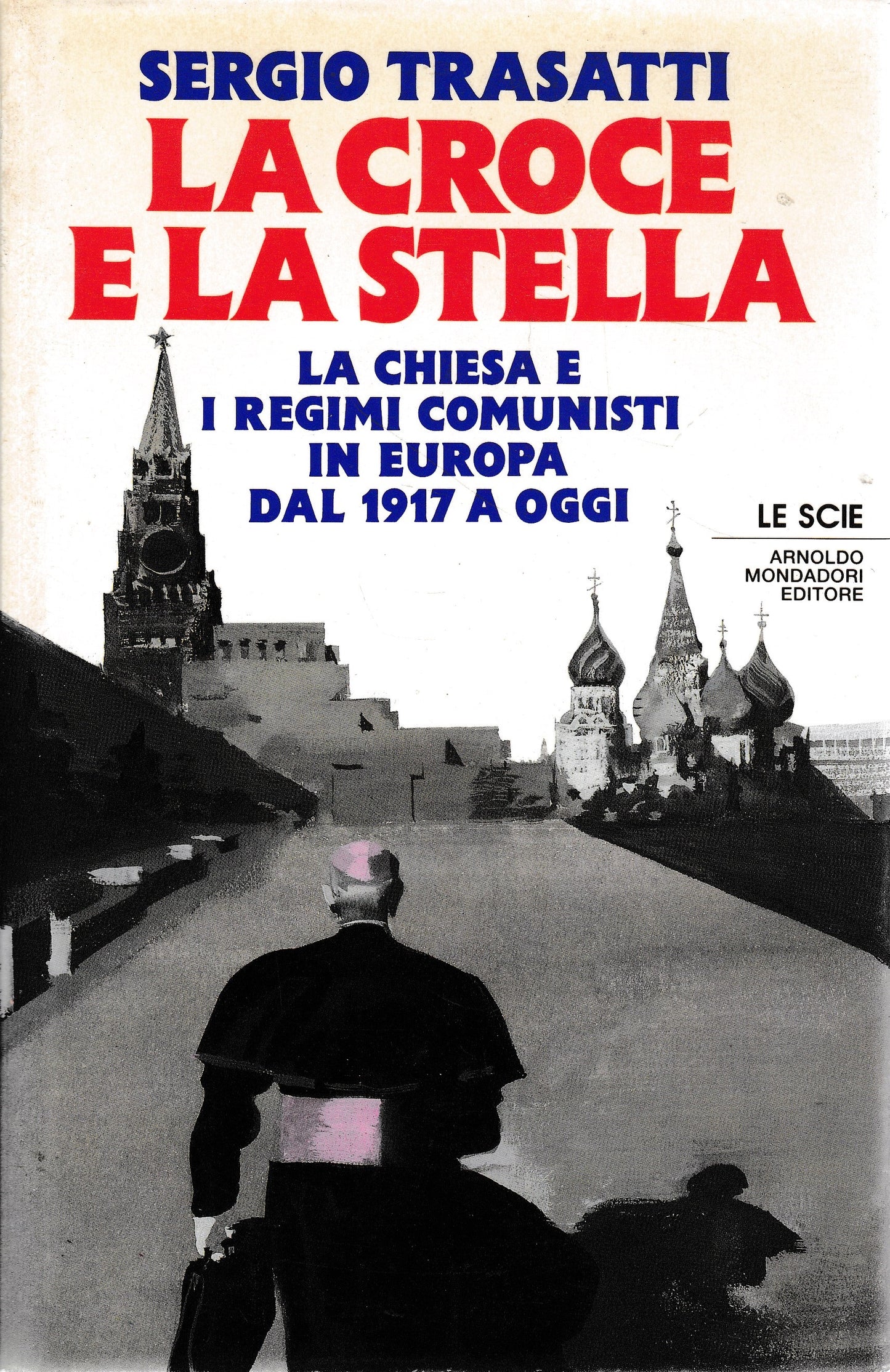 La croce e la stella. La Chiesa e l'Europa comunista dal 1917 a oggi - copertina