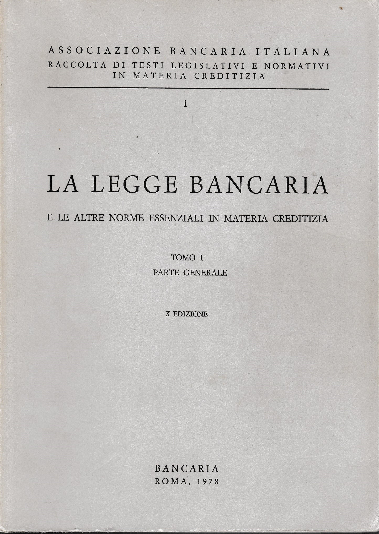La legge bancaria e le altre norme essenziali in materia creditizia, tomo I, parte generale - copertina