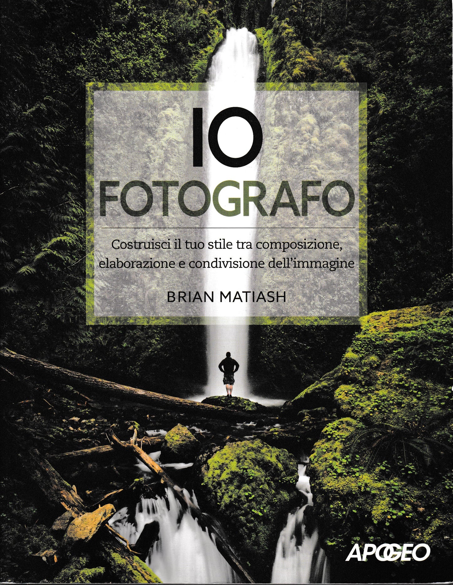 Io fotografo. Costruisci il tuo stile tra composizione, elaborazione e condivisione dell'immagine - copertina