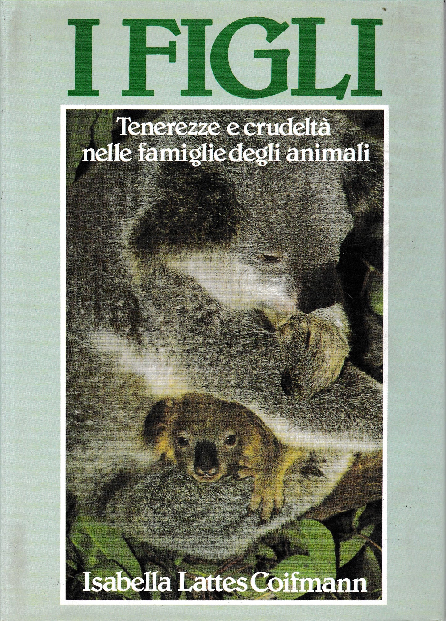 I FIGLI. Tenerezze e crudeltà nelle famiglie degli animali - copertina