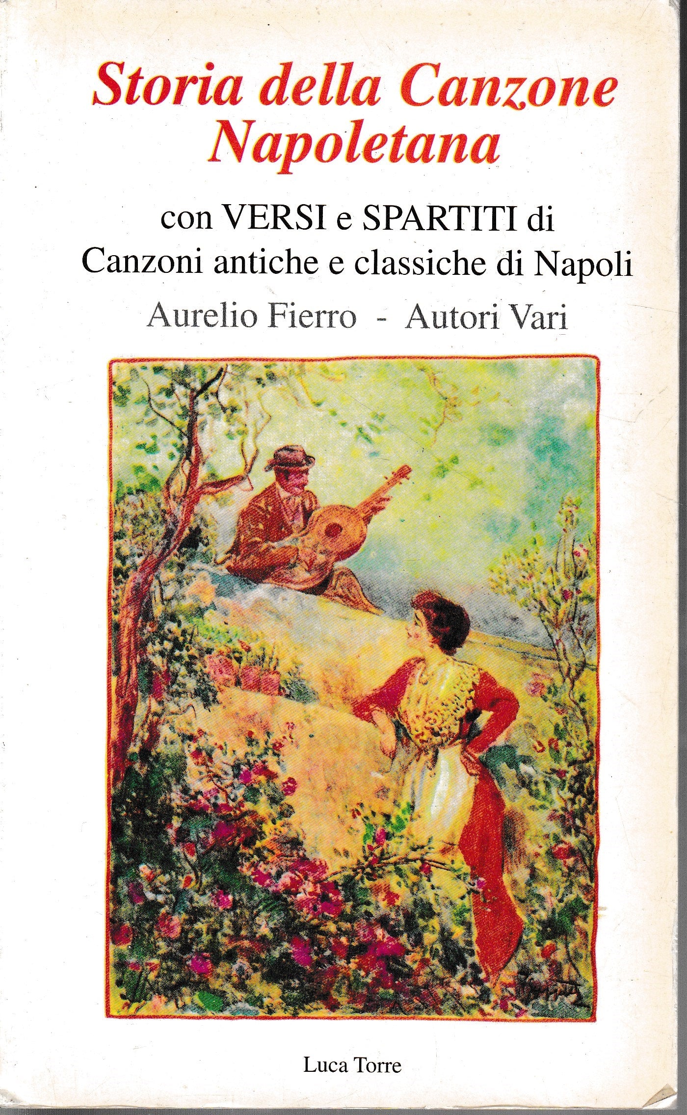 Storia della Canzone Napoletana, con versi e spartiti di Canzoni antiche e classiche di Napoli - copertina
