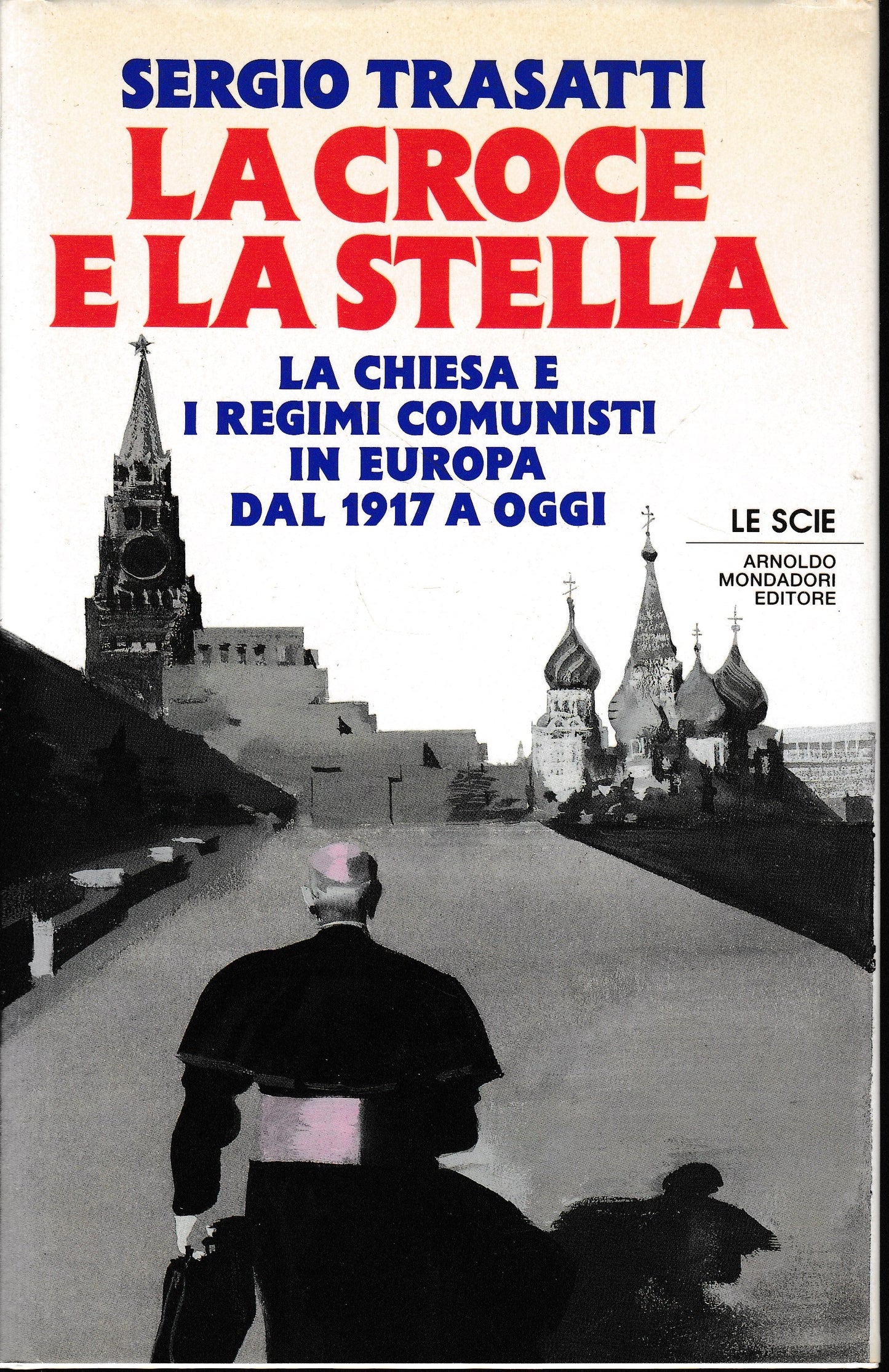 La croce e la stella. La Chiesa e l'Europa comunista dal 1917 a oggi - copertina
