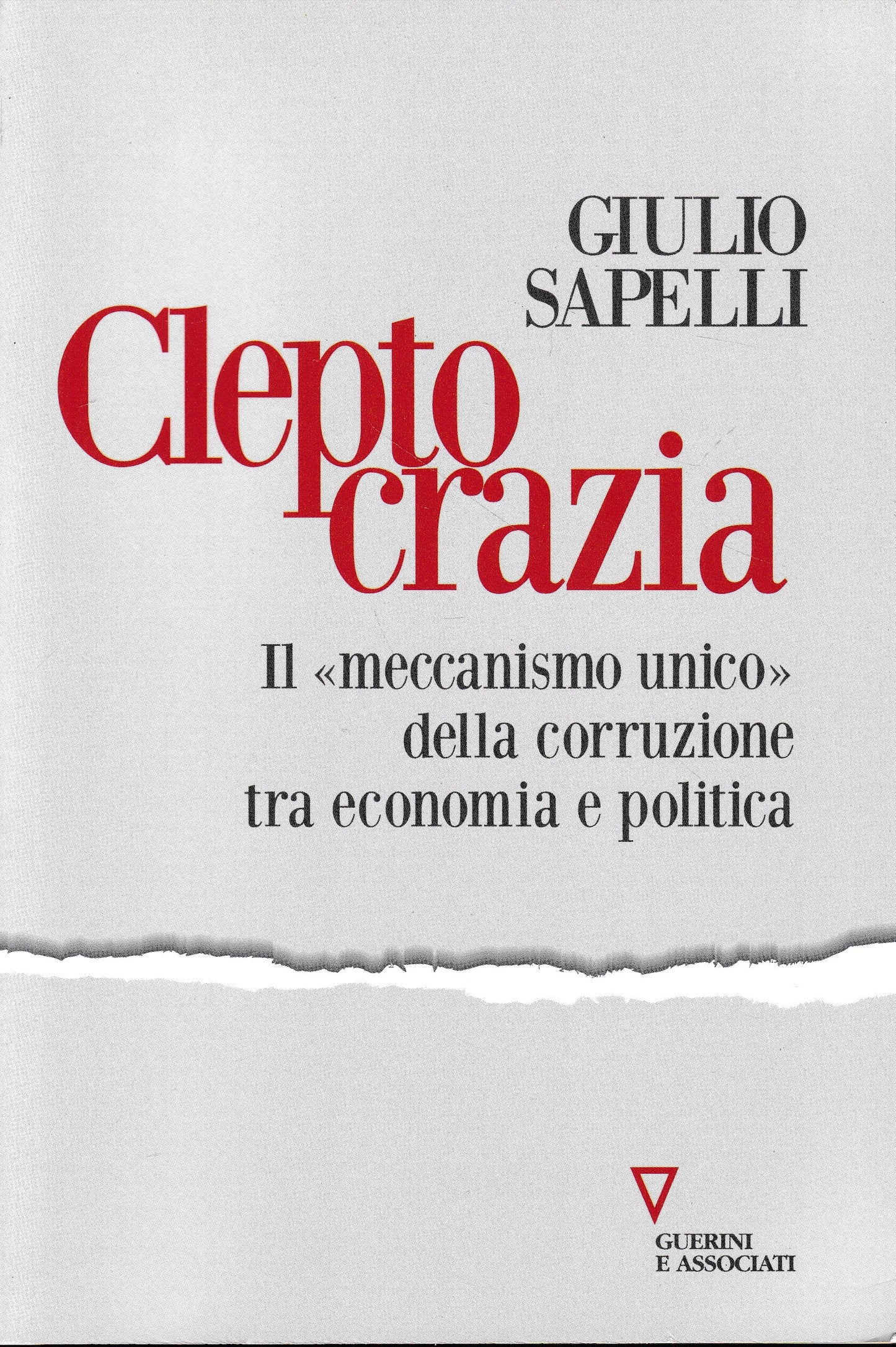Cleptocrazia. Il «meccanismo unico» della corruzione tra economia e politica - copertina