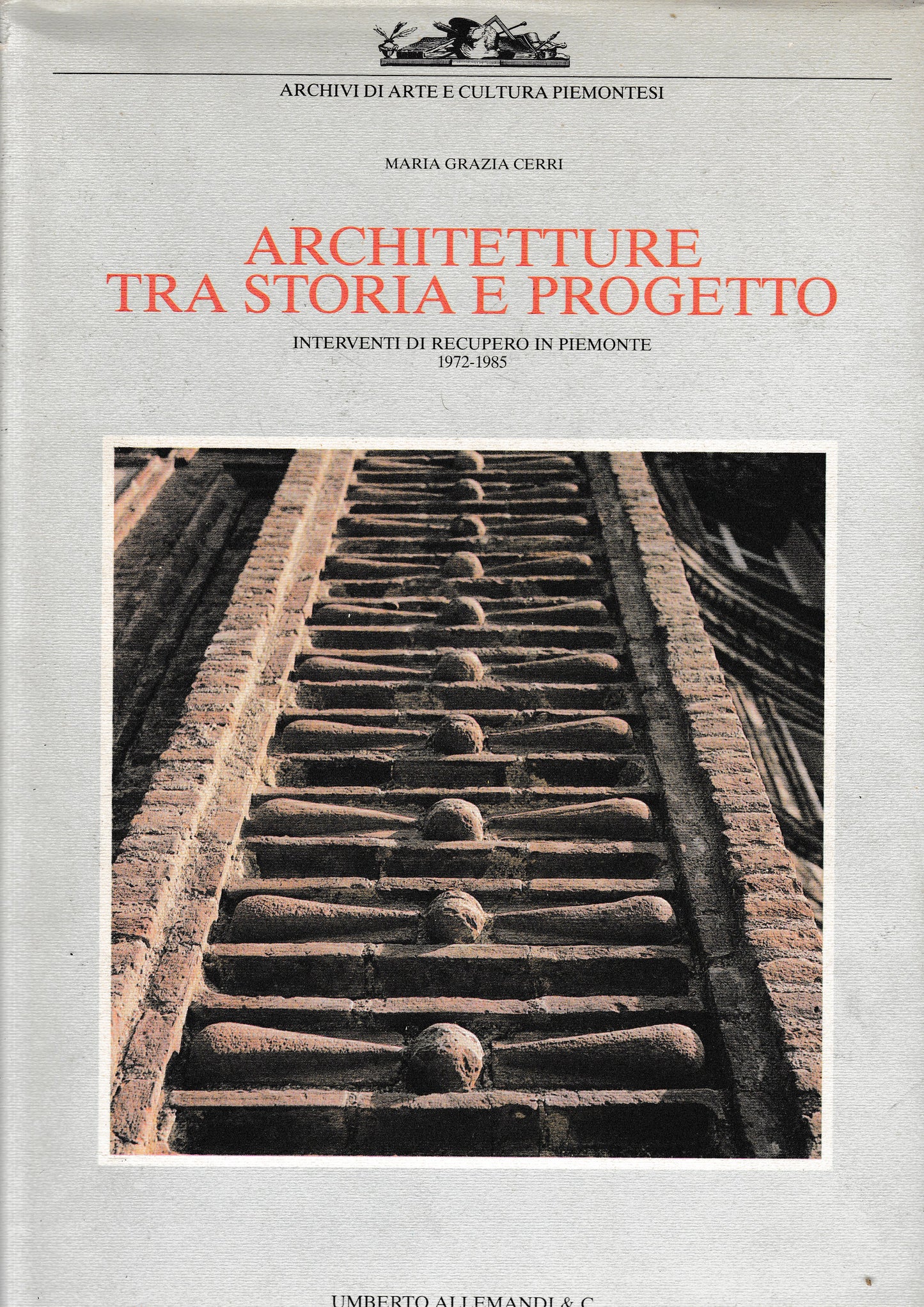 Architetture tra storia e progetto. Interventi di recupero in Piemonte 1972-1985 - copertina