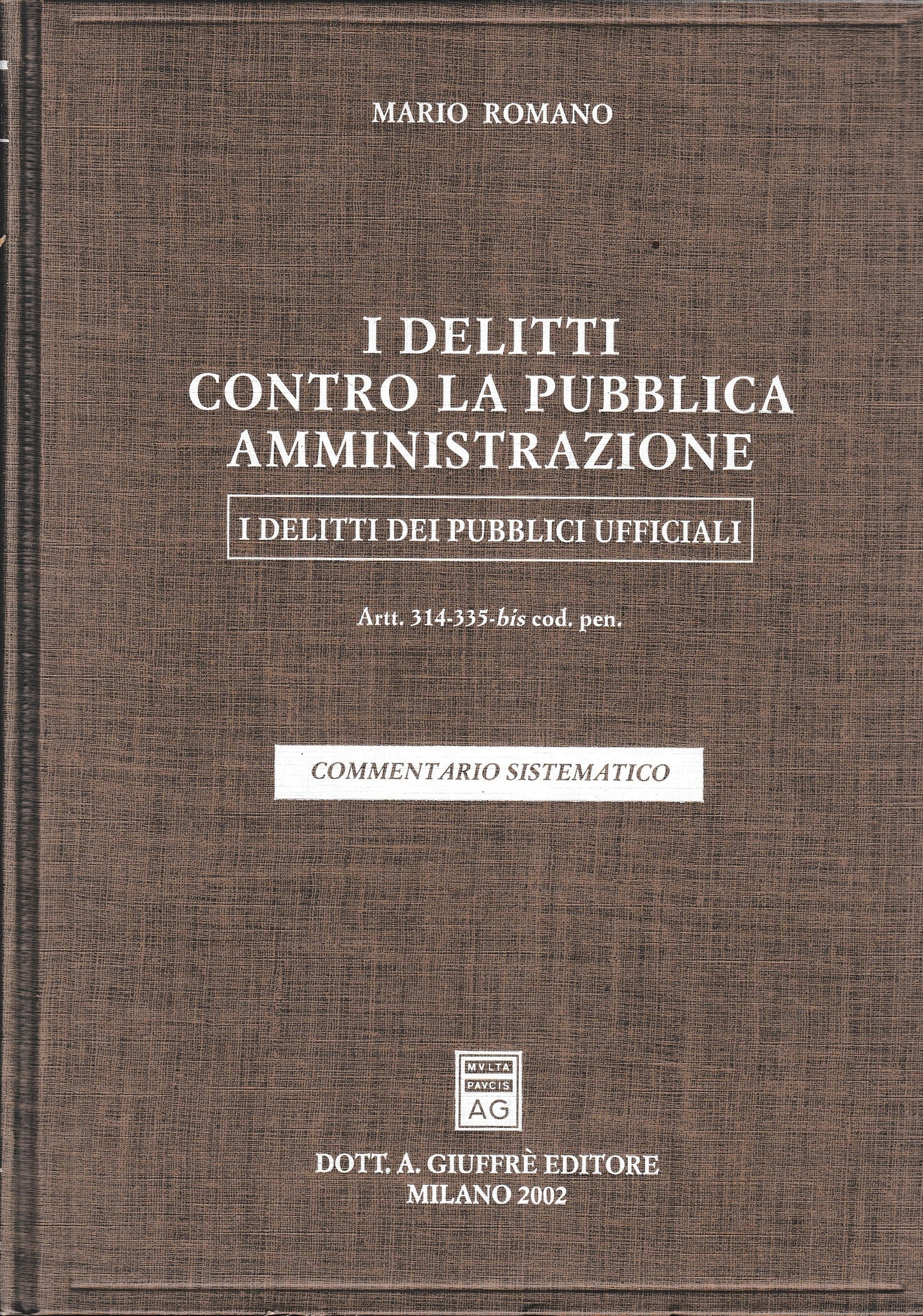 I delitti contro la pubblica amministrazione. I delitti dei pubblici ufficiali. Artt. 314-335 bis del Codice penale. Commentario sistematico - copertina