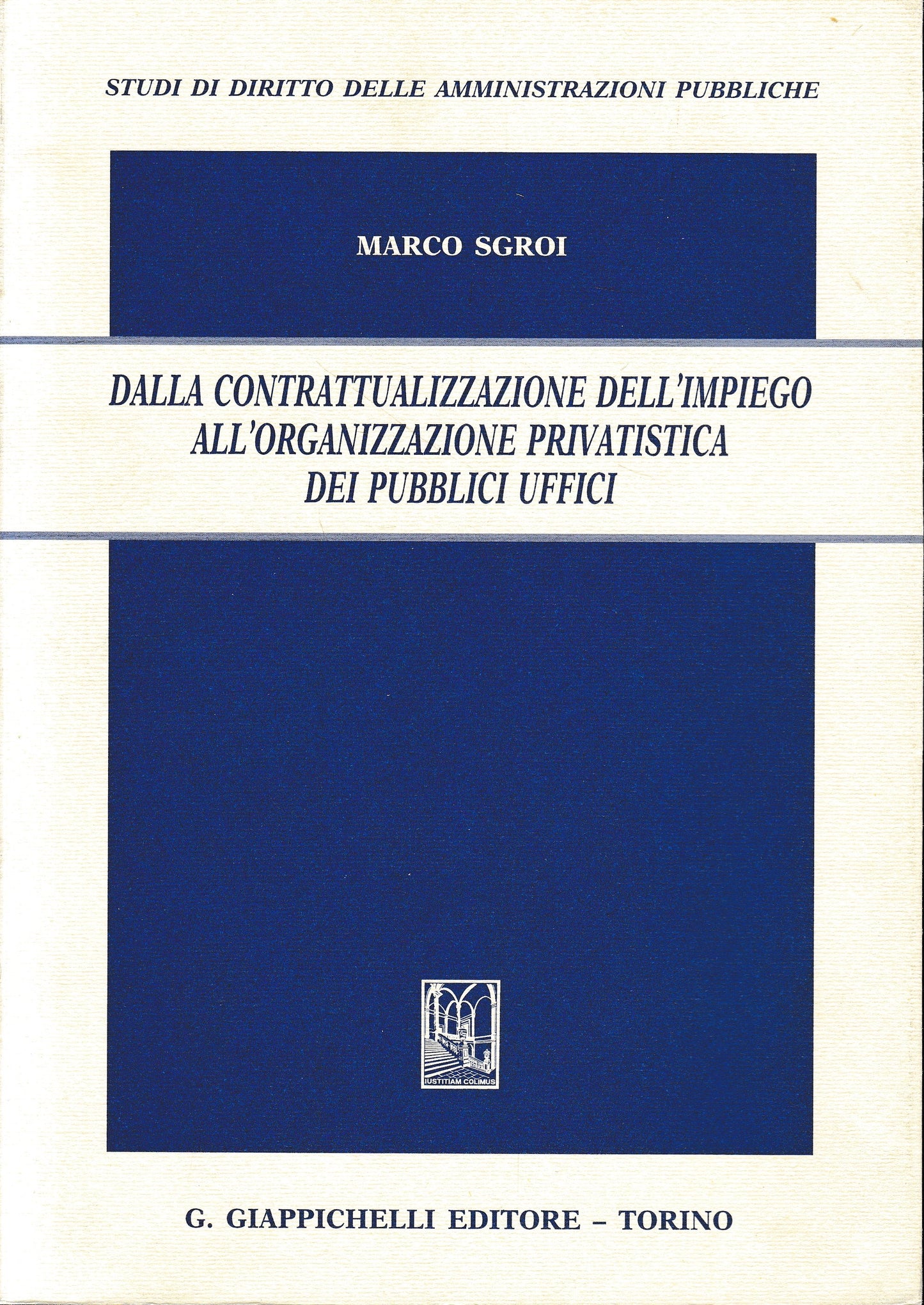 Dalla contrattualizzazione dell'impiego all'organizzazione privatistica dei pubblici uffici - copertina
