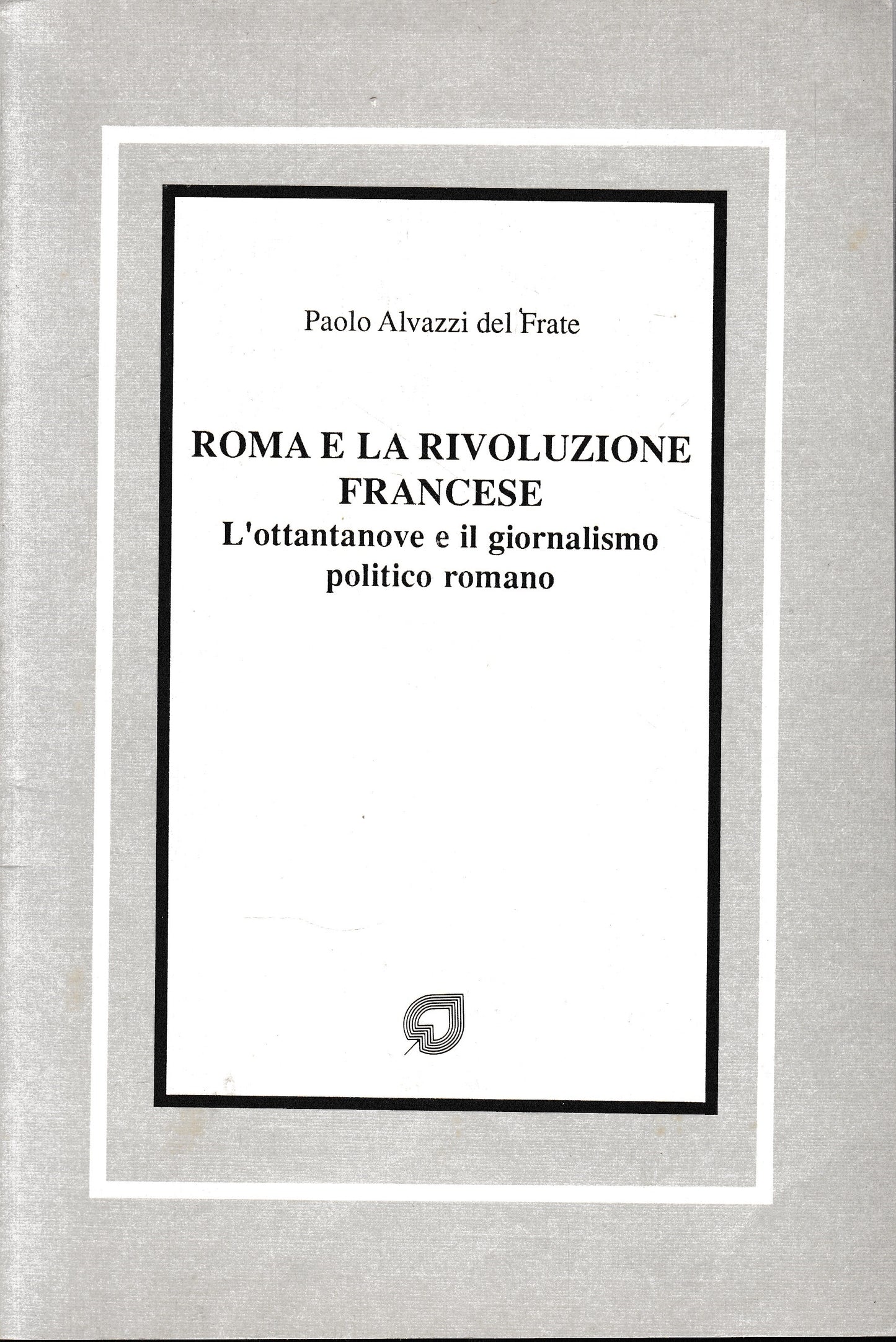 Roma e la rivoluzione francese. L'ottantanove e il giornalismo politico romano - copertina