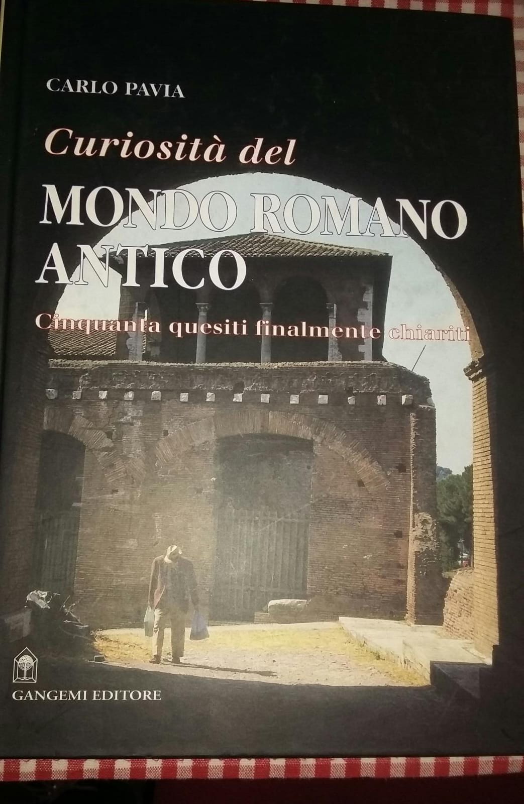 Curiosità del mondo romano antico. Cinquanta quesiti finalmente chiariti - copertina