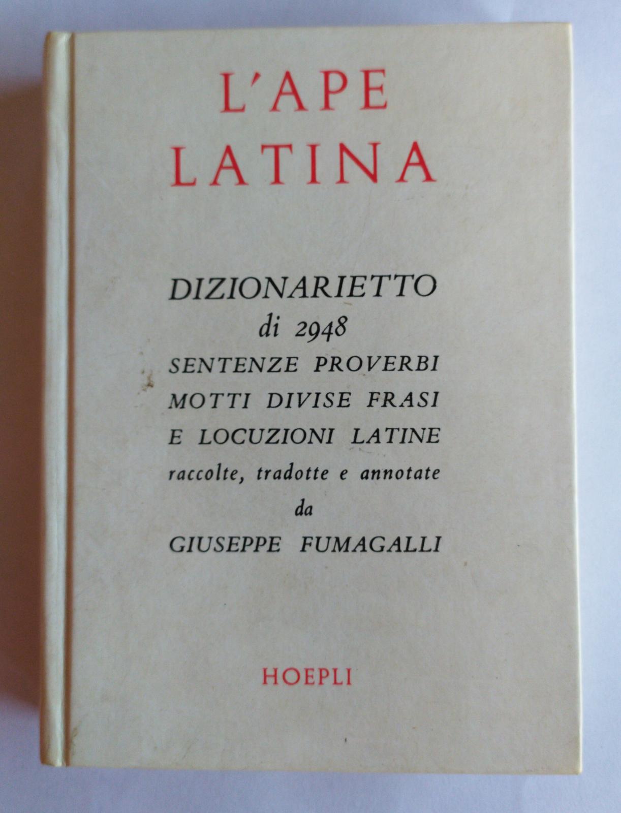 L'ape latina dizionarietto di 2948 sentenze proverbi motti divise frasi e locuzioni latine raccolte, tradotte e annotate - copertina