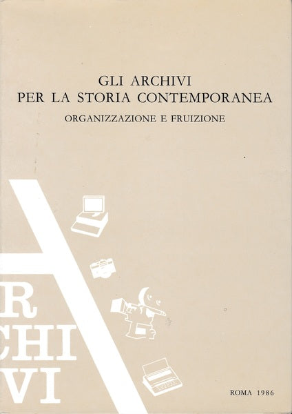 Gli archivi per la storia contemporanea. Organizzazione e fruizione - copertina