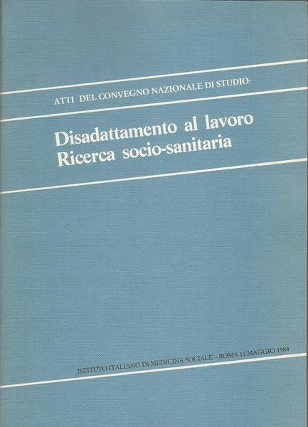 DISADATTAMENTO AL LAVORO. RICERCA SOCIO SANITARIA - Atti del Convegno, Roma 1984 - copertina