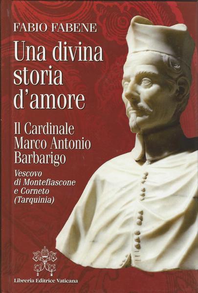 UNA DIVINA STORIA D'AMORE. Il cardinale Marco Antonio Barbarigo - copertina
