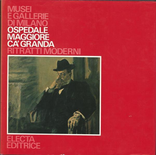 MUSEI E GALLERIE DI MILANO. OSPEDALE MAGGIORE CA' GRANDA. RITRATTI MODERNI - copertina