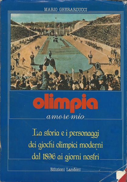 OLIMPIA AMORE MIO. LA STORIA E I PERSONAGGI DEI GIOCHI OLIMPICI MODERNI DAL 1896 - copertina